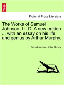 the works of samuel johnson, ll.d. a new edition ... with an essay on his life and genius by arthur murphy. volume the ninth, a new edition book cover image