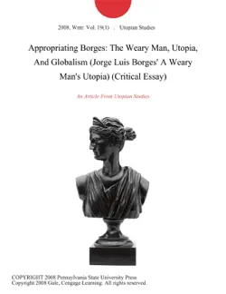 appropriating borges: the weary man, utopia, and globalism (jorge luis borges' a weary man's utopia) (critical essay) imagen de la portada del libro