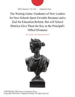 the waiting game: graduates of new leaders for new schools sport enviable resumes and a zeal for education reform. but will school districts give them the key to the principal's office?(feature) imagen de la portada del libro