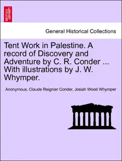 tent work in palestine. a record of discovery and adventure by c. r. conder, with illustrations by j. w. whymper, vol. ii book cover image