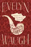 The Complete Stories of Evelyn Waugh synopsis, comments