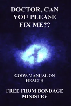 doctor, can you please fix me?? god's manual on health. book cover image
