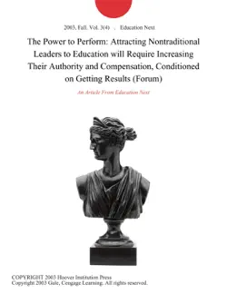 the power to perform: attracting nontraditional leaders to education will require increasing their authority and compensation, conditioned on getting results (forum) imagen de la portada del libro