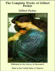 The Complete Works of Gilbert Parker synopsis, comments