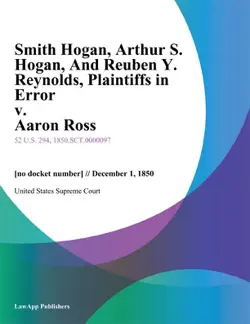 smith hogan, arthur s. hogan, and reuben y. reynolds, plaintiffs in error v. aaron ross book cover image