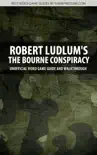 Robert Ludlum's - The Bourne Conspiracy - Unofficial Video Game Guide & Walkthrough sinopsis y comentarios