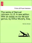 The works of Samuel Johnson, LL.D. A new edition. With an essay on his life and genius, by Arthur Murphy, Esq.VOLUME THE SIXTH synopsis, comments