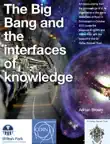 The Big Bang and the interfaces of knowledge synopsis, comments