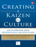 Creating a Kaizen Culture: Align the Organization, Achieve Breakthrough Results, and Sustain the Gains e-book