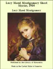 Lucy Maud Montgomery Short Stories, 1904 synopsis, comments