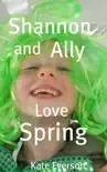 Shannon and Ally Love Spring book summary, reviews and download