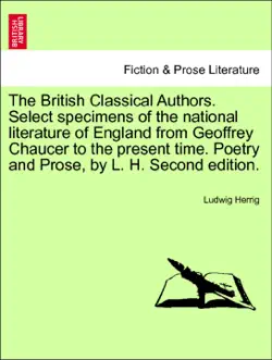 the british classical authors. select specimens of the national literature of england from geoffrey chaucer to the present time. poetry and prose, by l. h. second edition. book cover image