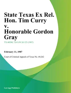 state texas ex rel. hon. tim curry v. honorable gordon gray book cover image