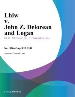 lhiw v. john z. delorean and logan book cover image