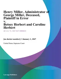 henry miller, administrator of george miller, deceased, plaintiff in error v. betsey herbert and caroline herbert book cover image