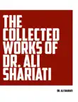The Collected Works of Dr. Ali Shariati synopsis, comments