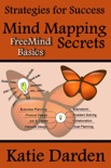Mind Mapping Secrets - FreeMind Basics (Strategies for Success - Mind Mapping, #1) book summary, reviews and download