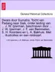 Dwars door Sumatra. Tocht van Padang naar Siak, onder leiding van ... J. W. Ijzerman, beschreven door ... J. W. Ijzerman, J. F. van Bemmelen, S. H. Koorders en L. A. Bakhuis. Met ... illustraties en een reiskaart. synopsis, comments