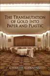 The Transmutation of Gold into Paper and Plastic synopsis, comments