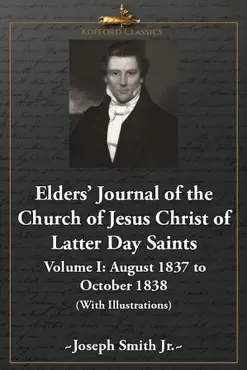elders' journal of the church of jesus christ of latter day saints - volume i: october 1837 to august 1838 (with illustrations) book cover image