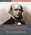 Horace Greeley, Founder and Editor of the New York Tribune synopsis, comments