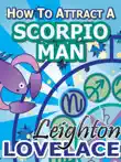 How To Attract A Scorpio Man - The Astrology for Lovers Guide to Understanding Scorpio Men, Horoscope Compatibility Tips and Much More synopsis, comments