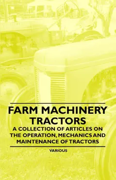 farm machinery - tractors - a collection of articles on the operation, mechanics and maintenance of tractors book cover image