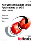 New Ways of Running Batch Applications on z/OS: Volume 4 IBM IMS sinopsis y comentarios