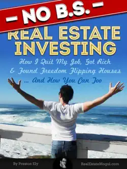 no b.s. real estate investing - how i quit my job, got rich, & found freedom flipping houses ... and how you can too book cover image