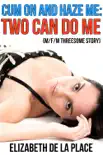 Cum On and Haze Me: Two Can Do Me (M/F/M Threesome Story) sinopsis y comentarios