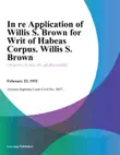 In re Application of Willis S. Brown for Writ of Habeas Corpus. Willis S. Brown synopsis, comments