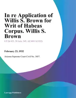 in re application of willis s. brown for writ of habeas corpus. willis s. brown book cover image