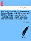 The Works of the Right Honourable Edmund Burke. [vol. 4-8 edited until 1808 by Walker King, Bishop of Rochester, and French Laurence, and afterwards by W. King alone.] VOL. VII. A NEW EDITION. sinopsis y comentarios