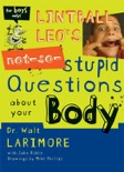 Lintball Leo's Not-So-Stupid Questions About Your Body book summary, reviews and download