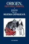 Origen, historia criminal y juicio de la iglesia catolica r. synopsis, comments
