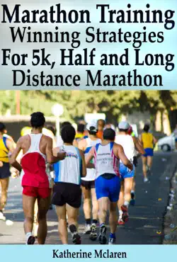 marathon training: winning strategies, preparation and nutrition for running 5k, half, long distance marathons book cover image