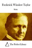 Works of Frederick Winslow Taylor synopsis, comments