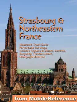 strasbourg & northeastern france: illustrated travel guide to the regions of alsace, lorraine, burgundy, franche-comté, champagne-ardenne book cover image