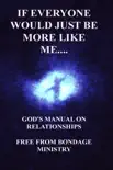 If Everyone Would Just Be More Like Me..... God's Manual On Relationships. book summary, reviews and download