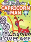 How to Attract a Capricorn Man - The Astrology for Lovers Guide to Understanding Capricorn Men, Horoscope Compatibility Tips and Much More synopsis, comments