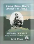STOLEN IN PARIS: The Lost Chronicles of Young Ernest Hemingway: Young Ernie Hemingway's Advice for Teens sinopsis y comentarios