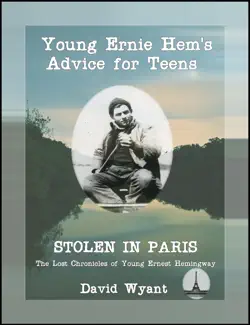 stolen in paris: the lost chronicles of young ernest hemingway: young ernie hemingway's advice for teens imagen de la portada del libro