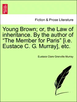 young brown; or, the law of inheritance. by the author of “the member for paris” [i.e. eustace c. g. murray] vol. iii. imagen de la portada del libro
