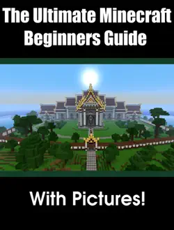 the ultimate minecraft beginners guide + pictures book cover image