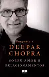 Pergunte a Deepak Chopra sobre amor e relacionamentos sinopsis y comentarios