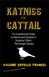 Katniss the Cattail: An Unauthorized Guide to Names and Symbols in Suzanne Collins’ The Hunger Games sinopsis y comentarios
