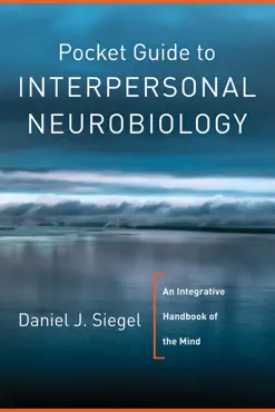 pocket guide to interpersonal neurobiology: an integrative handbook of the mind (norton series on interpersonal neurobiology) book cover image