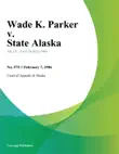 Wade K. Parker v. State Alaska synopsis, comments