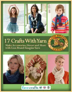 17 easy crafts with yarn - make accessories, decor and more with lion brand imagine yarn book cover image