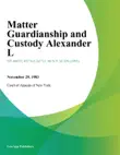 Matter Guardianship And Custody Alexander L. synopsis, comments